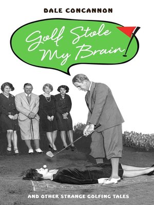 cover image of Golf Stole My Brain--And Other Strange Golfing Tales